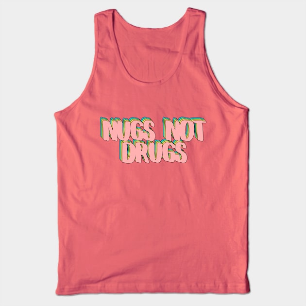 Nugs Not Drugs Tank Top by rianfee